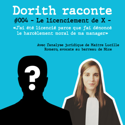 #004 - Anonyme - "J'ai été licencié parce que j'ai dénoncé le harcèlement moral de ma manager" (avec l'analyse juridique de Maître Lucille Romero, avocate en droit du travail)