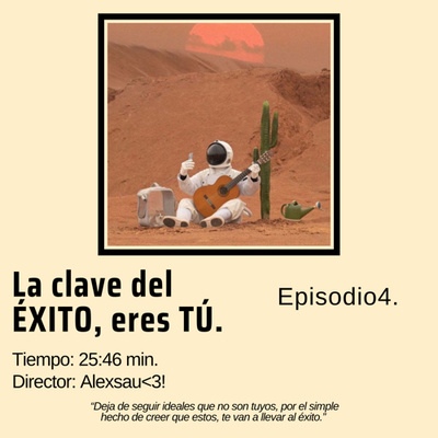 Ep4 - La clave del ÉXITO, eres TÚ!