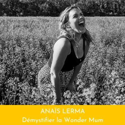 #4 ANAÏS LERMA - Démystifier la Wonder mum