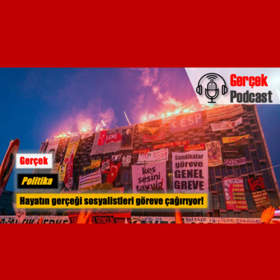 Hayatın gerçeği sosyalistleri göreve çağırıyor! episode artwork