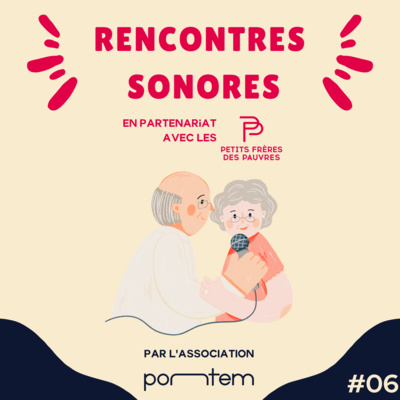 Rencontres Sonores #6 - Miloud - Association Pontem en partenariat avec les Petits Frères des Pauvres