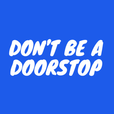 Don\'t be a doorstop