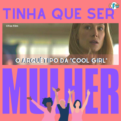 Tinha que ser Mulher 2 | O Arquétipo da "Cool Girl"