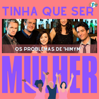 Tinha que ser Mulher 2 | Os Problemas de "HIMYM"