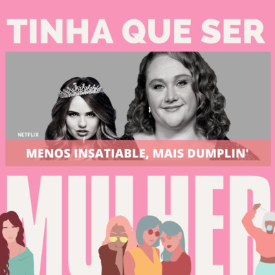 Menos Insatiable, Mais Dumplin' | Tinha que ser Mulher 2