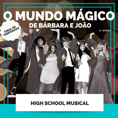 High School Musical | O Mundo Mágico de Bárbara e João - FINAL