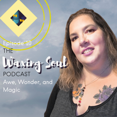 Episode 10 - Awe, Wonder, and Magic