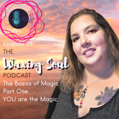 Episode 28 - The Basics of Magic part 1: YOU are the magic