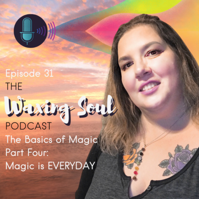Episode 31 - The Basics of Magic part 4: Magic is EVERYDAY