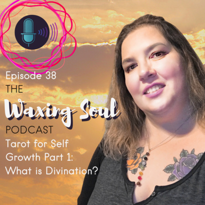 Episode 38 - Tarot for Self Growth Part 1 - What is Divination?
