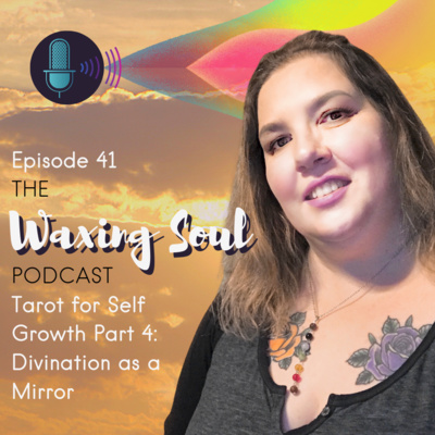 Episode 41 - Tarot for Self Growth Part 4 - Divination as a Mirror