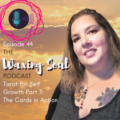 Episode 44 - Tarot for Self Growth Part 7 - The Cards in Action
