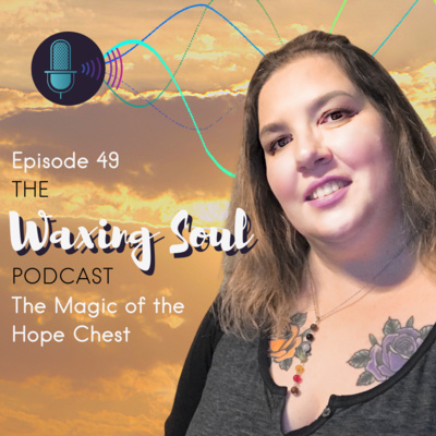Episode 49 - The Magic of the Hope Chest