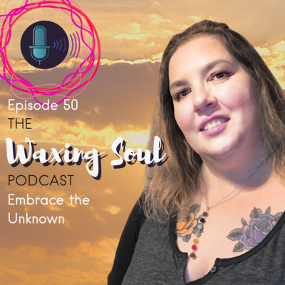 Episode 50 - Embrace the Unknown