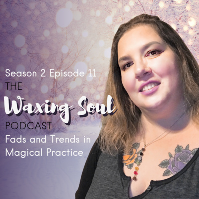 Episode 11 - Fads and Trends in Magical Practice