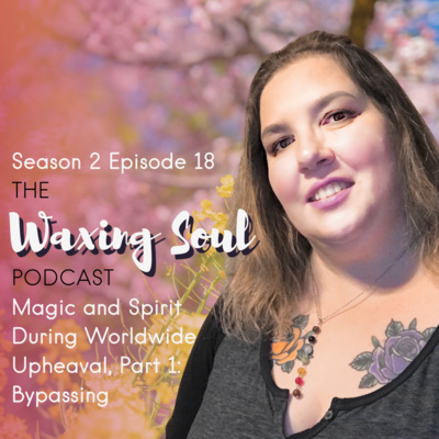 Episode 18 - Magic and Spirit During Worldwide Upheaval, Part 1: Bypassing