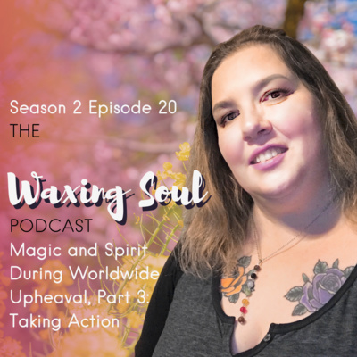 Episode 20 - Magic and Spirit During Worldwide Upheaval, Part 3: Taking Action