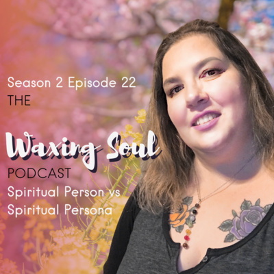 Episode 22 - Spiritual Person vs Spiritual Persona