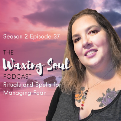 Episode 37 - Rituals and Spells for Managing Fear