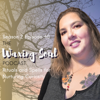 Episode 40 - Rituals and Spells for Nurturing Curiosity