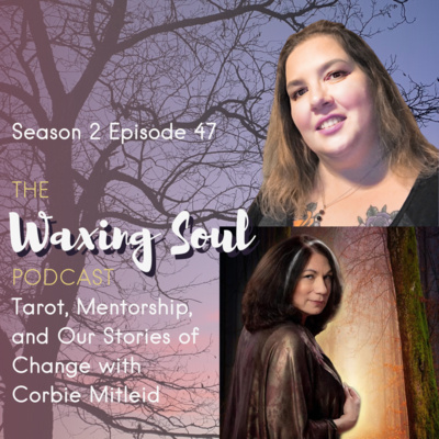 Episode 47 - Tarot, Mentorship, and Our Stories of Change with Corbie Mitleid