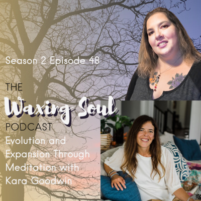 Episode 48 - Evolution and Expansion Through Meditation with Kara Goodwin