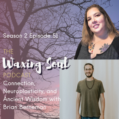 Episode 51 - Connection, Neuroplasticity, and Ancient Wisdom with Brian Berneman