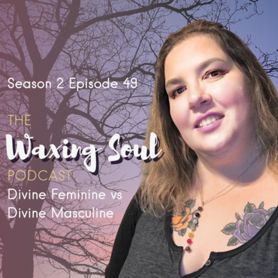 Episode 49 - Divine Feminine vs Divine Masculine