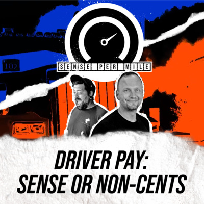 EPISODE 05: Driver Pay: Sense or Non-Cents?