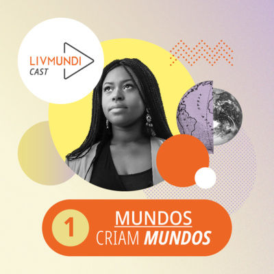 #01 - MUNDOS CRIAM MUNDOS com Ana Paula Rosário, Pê Moreira e Hyally Carvalho
