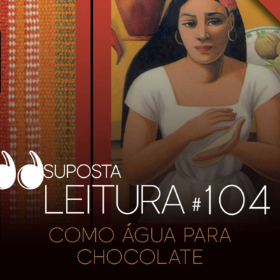 104. Como água para chocolate, de Laura Esquivel