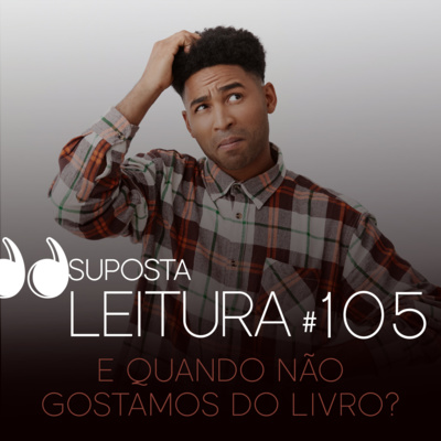 105. E quando não gostamos do livro?
