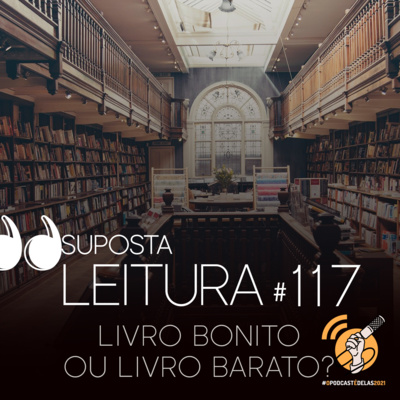 117. Livro bonito ou livro barato? #OPodcastÉDelas