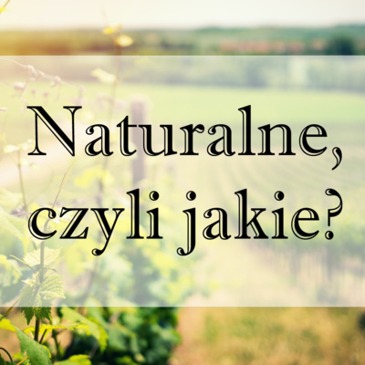 Wina naturalne, czyli jakie?