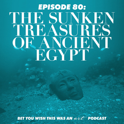 Ep 80 - The Sunken Treasures of Ancient Egypt 