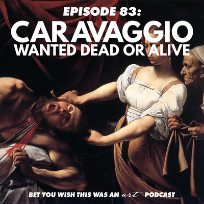 Ep 83 - Caravaggio: Wanted Dead or Alive