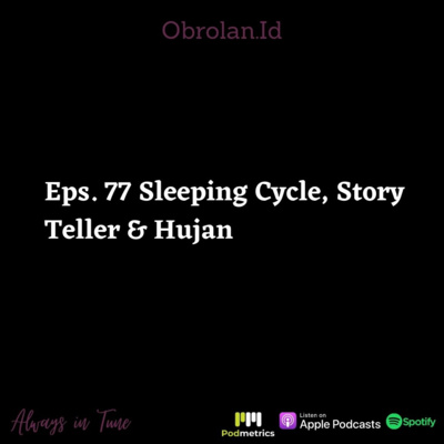 Eps. 77 Sleeping Cycle, Story Teller & Hujan