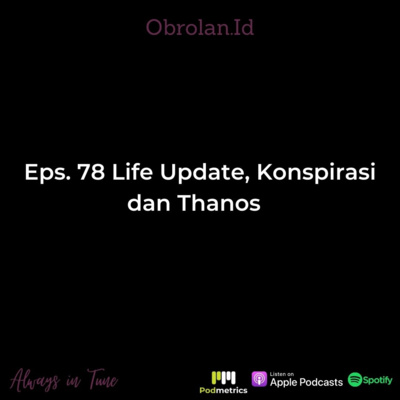Eps. 78 Life Update, Konspirasi dan Thanos
