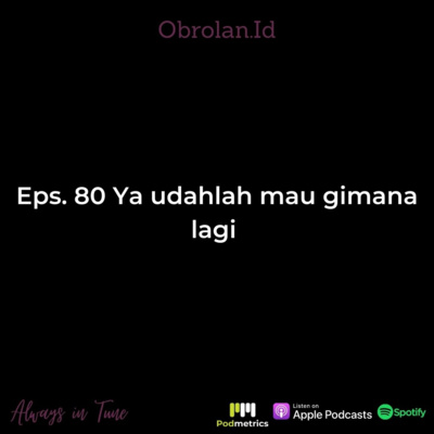 Eps. 80 Ya udalah mau gimana lagi