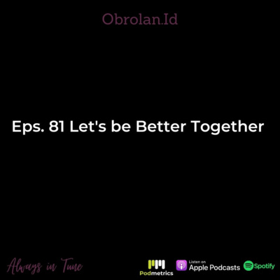 Eps. 82 Let's be Better Together | 2022