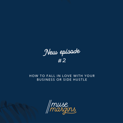 Episode 2: How to fall in love with your business or side hustle?