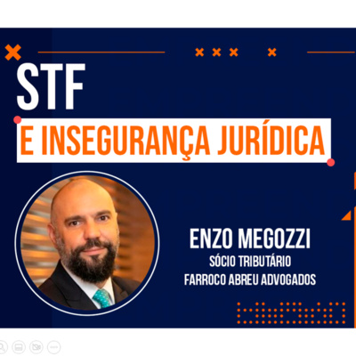 EP#13 segurança jurídica" e impacto das medidas do STF nas empresas - Enzo Megozzi, sócio do tributário no Farroco Abreu Advogados: e EP#13 segurança jurídica" e impacto das medidas do STF nas empresas - Enzo Megozzi, sócio do tributário no Farroco Abreu Advogados: e