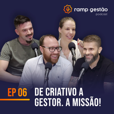 Ramp Gestão #6 - De criativo a gestor. A missão!