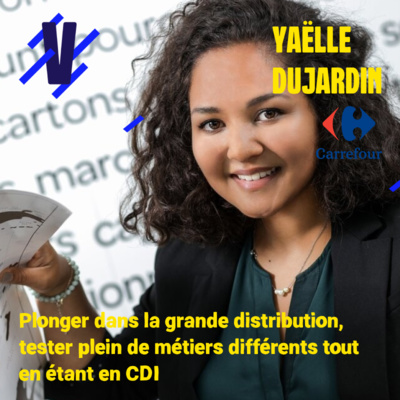 Tester pleins de métiers différents en CDI et plonger dans la grande distribution - Yaëlle Dujardin, alumni du graduate programme de Carrefour