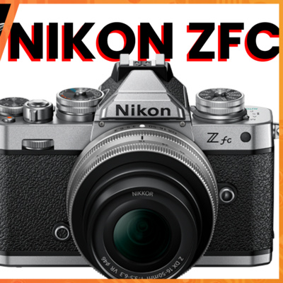 A Nikon Special - The Nikon Z FC Preview // Camera News Podcast EP7