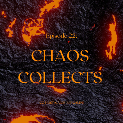 Episode 22: Chaos Collects 