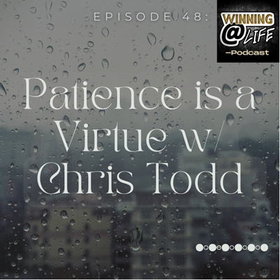 Episode 48: Patience is a Virtue w/ Chris Todd