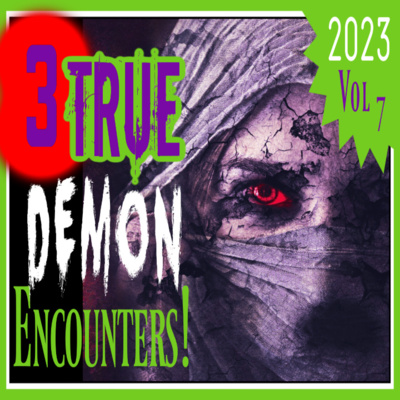 3 TRUE Terrifying DEMON ENCOUNTERS! - Ghost Tales to Tell in The Dark | 2023 | Vol 7