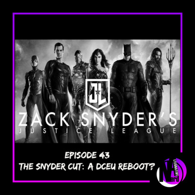 Episode 43 - The Snyder Cut: A DCEU Reboot?