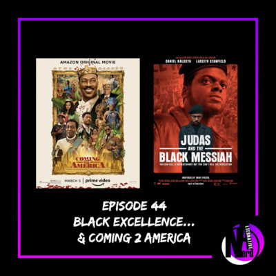 Episode 44 - Black Excellence.... & Coming 2 America